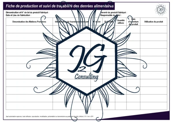 Fiche de production et suivi de traçabilité des denrées alimentaires - J2G Consulting - Reproduction Interdite Fiche de suivi production et de traçabilité interne